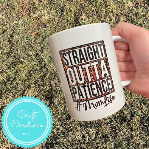 Straight Outta Patience Mom Life Mug